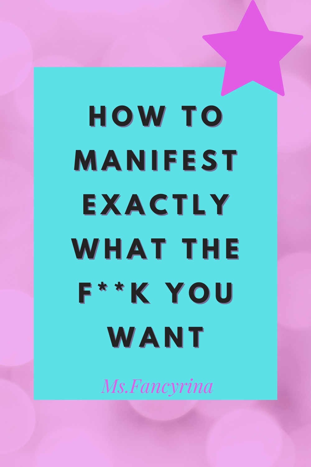 How To Manifest Exactly What The F**k You Want